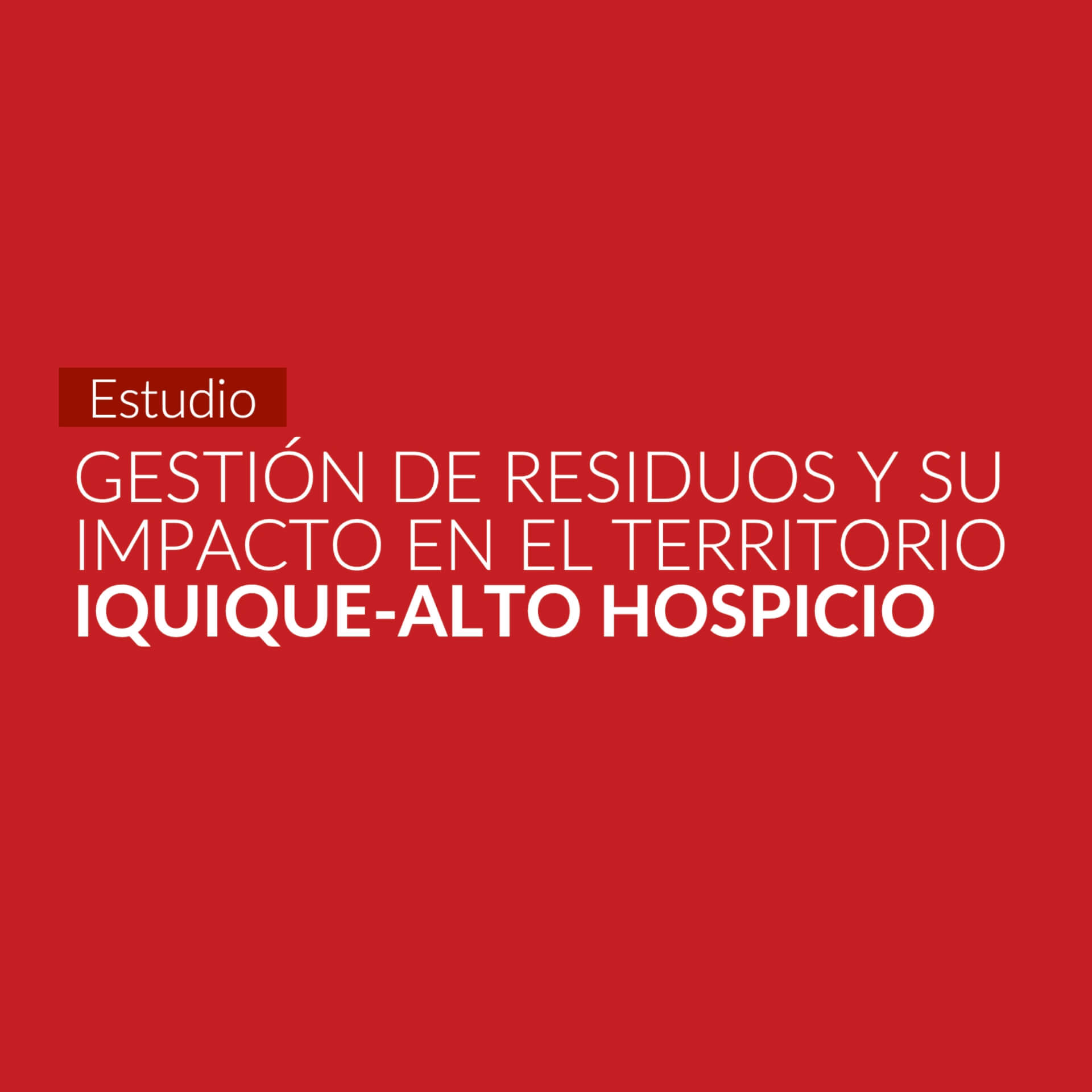 Estudio Gestión de residuos y su impacto en el territorio Iquique-Alto Hospicio